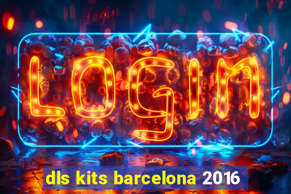 dls kits barcelona 2016